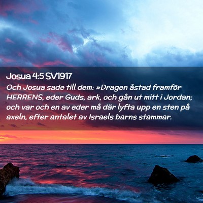 Picture 02 - Josua 4:5 SV1917 - Och Josua sade till dem: »Dragen åstad framför - Bible Verse Picture