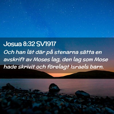 Picture 02 - Josua 8:32 SV1917 - Och han lät där på stenarna sätta en avskrift - Bible Verse Picture