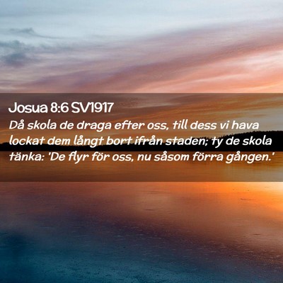 Picture 02 - Josua 8:6 SV1917 - Då skola de draga efter oss, till dess vi hava - Bible Verse Picture