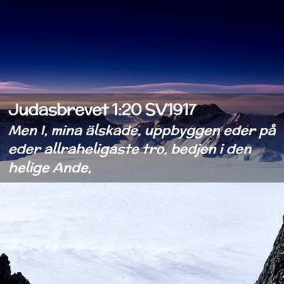 Picture 02 - Judasbrevet 1:20 SV1917 - Men I, mina älskade, uppbyggen eder på eder - Bible Verse Picture