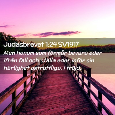 Picture 02 - Judasbrevet 1:24 SV1917 - Men honom som förmår bevara eder ifrån fall - Bible Verse Picture