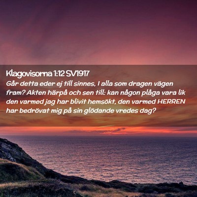 Picture 02 - Klagovisorna 1:12 SV1917 - Går detta eder ej till sinnes, I alla som dragen - Bible Verse Picture