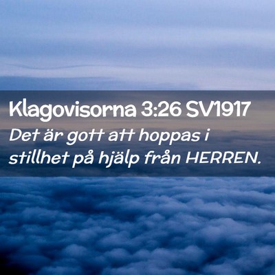 Picture 02 - Klagovisorna 3:26 SV1917 - Det är gott att hoppas i stillhet på hjälp - Bible Verse Picture