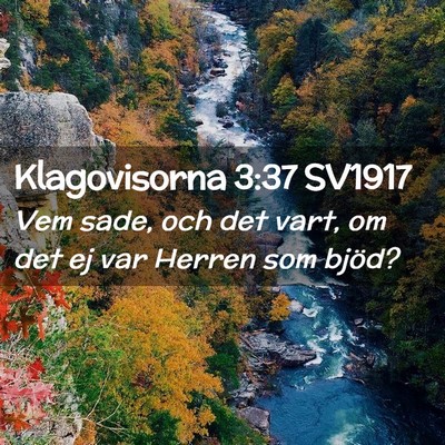 Picture 02 - Klagovisorna 3:37 SV1917 - Vem sade, och det vart, om det ej var Herren som - Bible Verse Picture