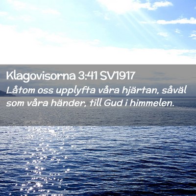 Picture 02 - Klagovisorna 3:41 SV1917 - Låtom oss upplyfta våra hjärtan, såväl som - Bible Verse Picture