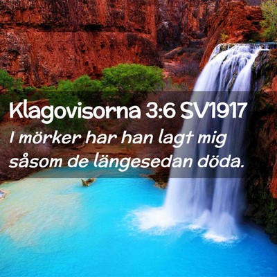 Picture 02 - Klagovisorna 3:6 SV1917 - I mörker har han lagt mig såsom de längesedan - Bible Verse Picture