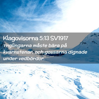 Picture 02 - Klagovisorna 5:13 SV1917 - Ynglingarna måste bära på kvarnstenar, och - Bible Verse Picture