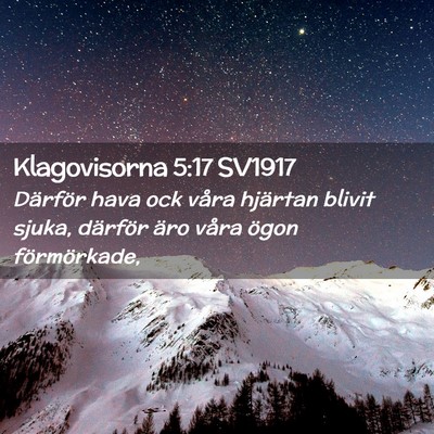 Picture 02 - Klagovisorna 5:17 SV1917 - Därför hava ock våra hjärtan blivit sjuka, - Bible Verse Picture