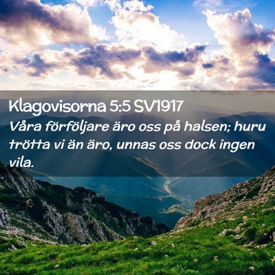 Picture 02 - Klagovisorna 5:5 SV1917 - Våra förföljare äro oss på halsen; huru - Bible Verse Picture