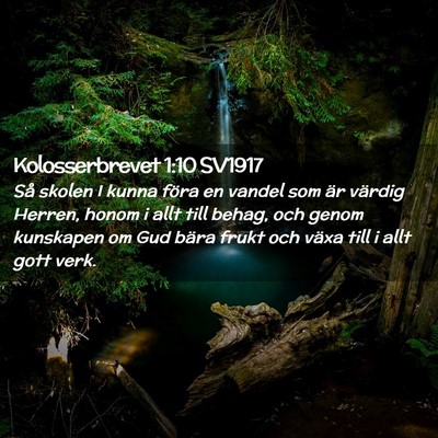 Picture 02 - Kolosserbrevet 1:10 SV1917 - Så skolen I kunna föra en vandel som är - Bible Verse Picture