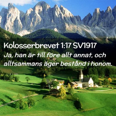Picture 02 - Kolosserbrevet 1:17 SV1917 - Ja, han är till före allt annat, och - Bible Verse Picture