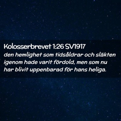 Picture 02 - Kolosserbrevet 1:26 SV1917 - den hemlighet som tidsåldrar och släkten igenom - Bible Verse Picture