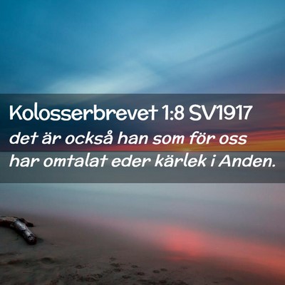 Picture 02 - Kolosserbrevet 1:8 SV1917 - det är också han som för oss har omtalat eder - Bible Verse Picture