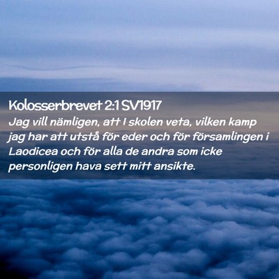 Picture 02 - Kolosserbrevet 2:1 SV1917 - Jag vill nämligen, att I skolen veta, vilken - Bible Verse Picture