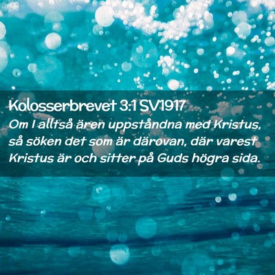 Picture 02 - Kolosserbrevet 3:1 SV1917 - Om I alltså ären uppståndna med Kristus, så - Bible Verse Picture