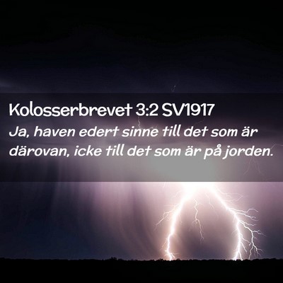 Picture 02 - Kolosserbrevet 3:2 SV1917 - Ja, haven edert sinne till det som är därovan, - Bible Verse Picture