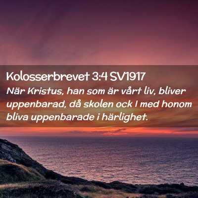 Picture 02 - Kolosserbrevet 3:4 SV1917 - När Kristus, han som är vårt liv, bliver - Bible Verse Picture
