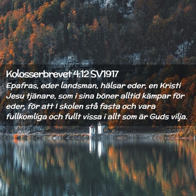 Picture 02 - Kolosserbrevet 4:12 SV1917 - Epafras, eder landsman, hälsar eder, en Kristi - Bible Verse Picture