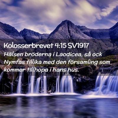 Picture 02 - Kolosserbrevet 4:15 SV1917 - Hälsen bröderna i Laodicea, så ock Nymfas - Bible Verse Picture