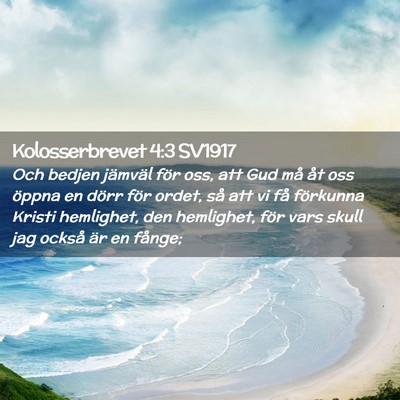Picture 02 - Kolosserbrevet 4:3 SV1917 - Och bedjen jämväl för oss, att Gud må åt oss - Bible Verse Picture