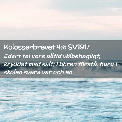 Picture 02 - Kolosserbrevet 4:6 SV1917 - Edert tal vare alltid välbehagligt, kryddat med - Bible Verse Picture