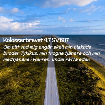 Picture 02 - Kolosserbrevet 4:7 SV1917 - Om allt vad mig angår skall min älskade broder - Bible Verse Picture