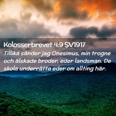 Picture 02 - Kolosserbrevet 4:9 SV1917 - Tillika sänder jag Onesimus, min trogne och - Bible Verse Picture