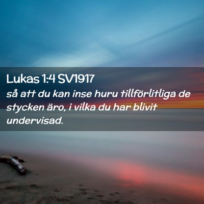 Picture 02 - Lukas 1:4 SV1917 - så att du kan inse huru tillförlitliga de - Bible Verse Picture