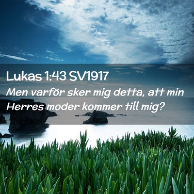 Picture 02 - Lukas 1:43 SV1917 - Men varför sker mig detta, att min Herres moder - Bible Verse Picture