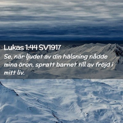 Picture 02 - Lukas 1:44 SV1917 - Se, när ljudet av din hälsning nådde mina - Bible Verse Picture