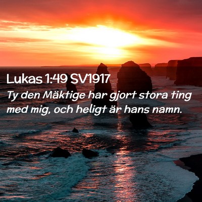 Picture 02 - Lukas 1:49 SV1917 - Ty den Mäktige har gjort stora ting med mig, och - Bible Verse Picture
