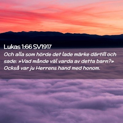Picture 02 - Lukas 1:66 SV1917 - Och alla som hörde det lade märke därtill och - Bible Verse Picture