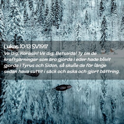 Picture 02 - Lukas 10:13 SV1917 - Ve dig, Korasin! Ve dig, Betsaida! Ty om de - Bible Verse Picture