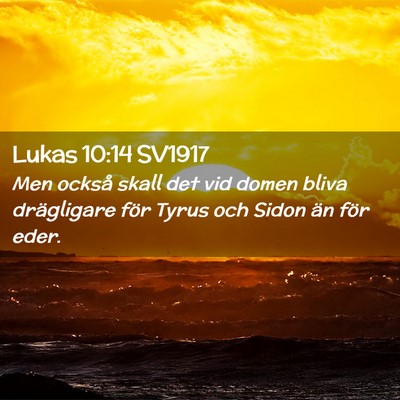 Picture 02 - Lukas 10:14 SV1917 - Men också skall det vid domen bliva drägligare - Bible Verse Picture