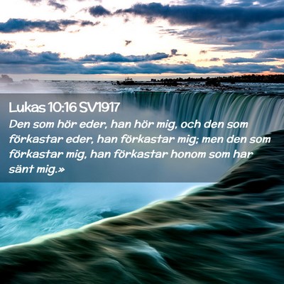 Picture 02 - Lukas 10:16 SV1917 - Den som hör eder, han hör mig, och den som - Bible Verse Picture