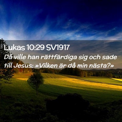 Picture 02 - Lukas 10:29 SV1917 - Då ville han rättfärdiga sig och sade till - Bible Verse Picture
