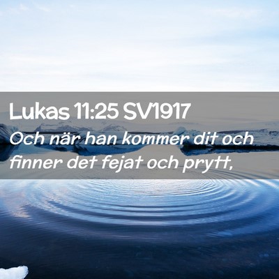 Picture 02 - Lukas 11:25 SV1917 - Och när han kommer dit och finner det fejat och - Bible Verse Picture