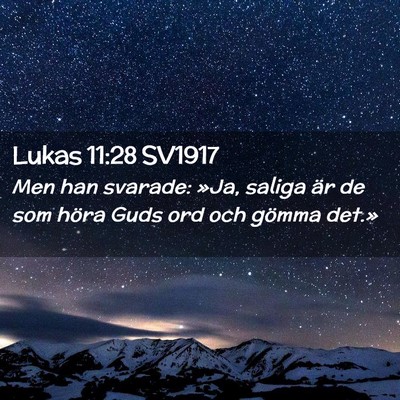 Picture 02 - Lukas 11:28 SV1917 - Men han svarade: »Ja, saliga är de som höra - Bible Verse Picture