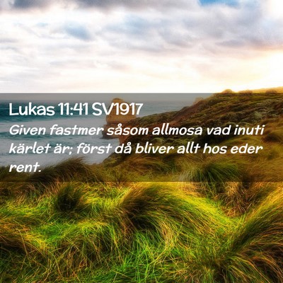 Picture 02 - Lukas 11:41 SV1917 - Given fastmer såsom allmosa vad inuti kärlet - Bible Verse Picture