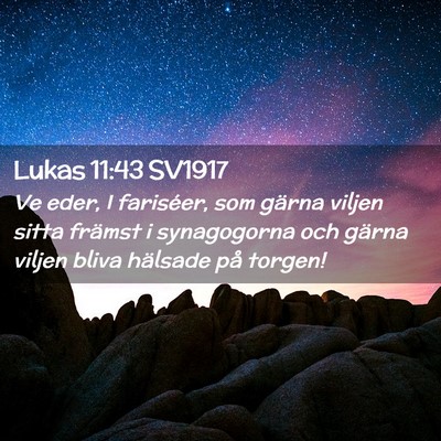 Picture 02 - Lukas 11:43 SV1917 - Ve eder, I fariséer, som gärna viljen sitta - Bible Verse Picture