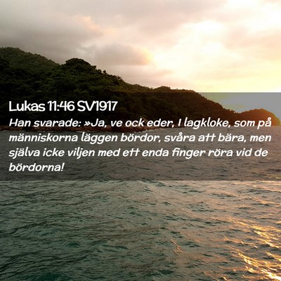 Picture 02 - Lukas 11:46 SV1917 - Han svarade: »Ja, ve ock eder, I lagkloke, som - Bible Verse Picture