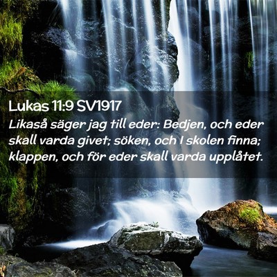Picture 02 - Lukas 11:9 SV1917 - Likaså säger jag till eder: Bedjen, och eder - Bible Verse Picture