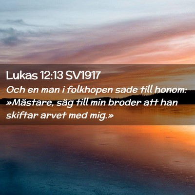 Picture 02 - Lukas 12:13 SV1917 - Och en man i folkhopen sade till honom: - Bible Verse Picture