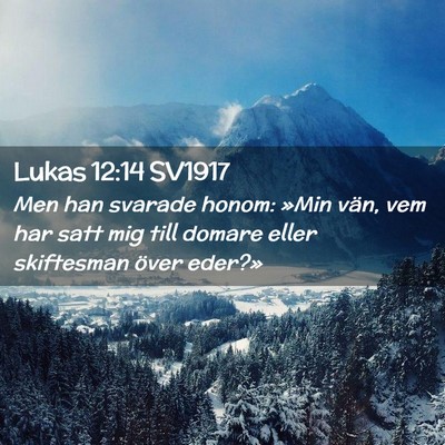 Picture 02 - Lukas 12:14 SV1917 - Men han svarade honom: »Min vän, vem har satt - Bible Verse Picture