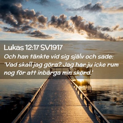 Picture 02 - Lukas 12:17 SV1917 - Och han tänkte vid sig själv och sade: 'Vad - Bible Verse Picture
