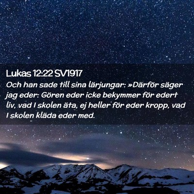 Picture 02 - Lukas 12:22 SV1917 - Och han sade till sina lärjungar: »Därför - Bible Verse Picture