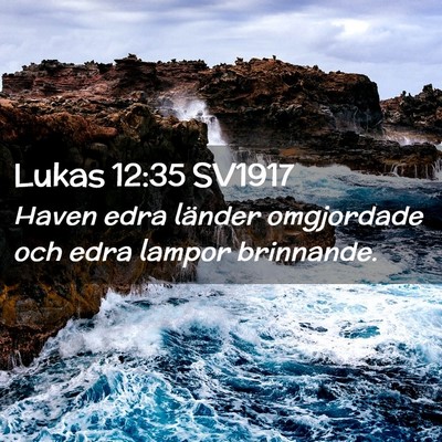 Picture 02 - Lukas 12:35 SV1917 - Haven edra länder omgjordade och edra lampor - Bible Verse Picture