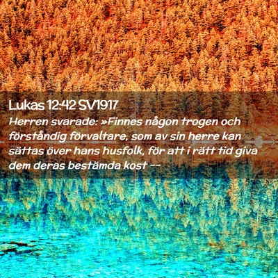 Picture 02 - Lukas 12:42 SV1917 - Herren svarade: »Finnes någon trogen och - Bible Verse Picture