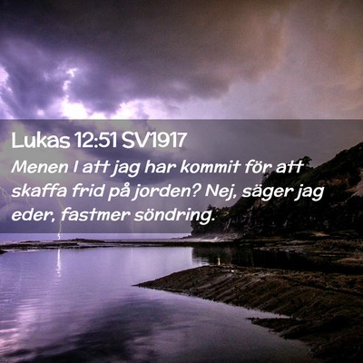 Picture 02 - Lukas 12:51 SV1917 - Menen I att jag har kommit för att skaffa frid - Bible Verse Picture