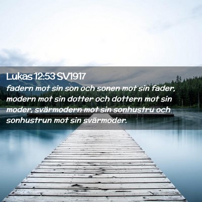 Picture 02 - Lukas 12:53 SV1917 - fadern mot sin son och sonen mot sin fader, - Bible Verse Picture